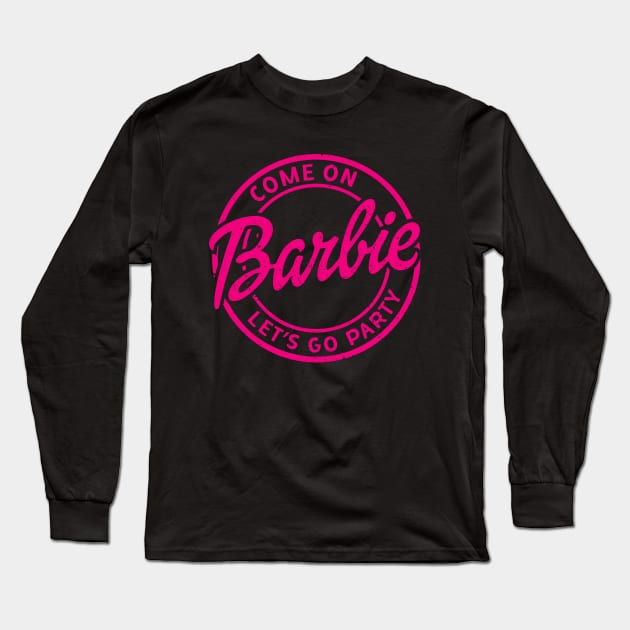 Come On Barbie Lets Go Party Long Sleeve T-Shirt by Pikan The Wood Art